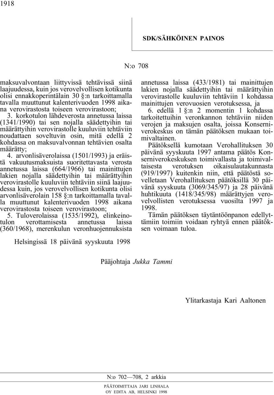 korkotulon lähdeverosta annetussa laissa (1341/1990) tai sen nojalla säädettyihin tai määrättyihin verovirastolle kuuluviin tehtäviin noudattaen soveltuvin osin, mitä edellä 2 kohdassa on