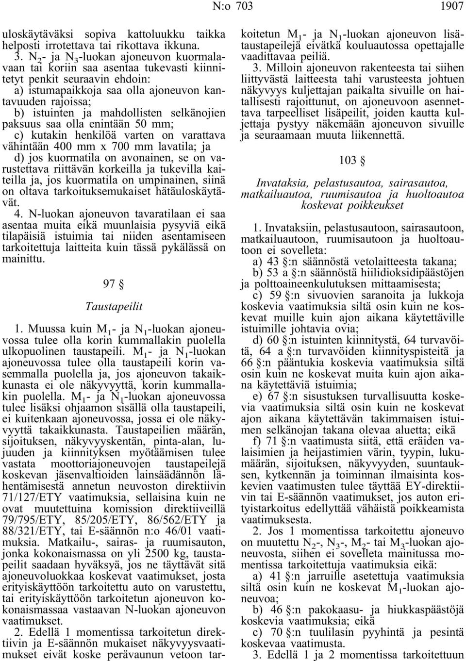 selkänojien paksuus saa olla enintään 50 mm; c) kutakin henkilöä varten on varattava vähintään 400 mm x 700 mm lavatila; ja d) jos kuormatila on avonainen, se on varustettava riittävän korkeilla ja