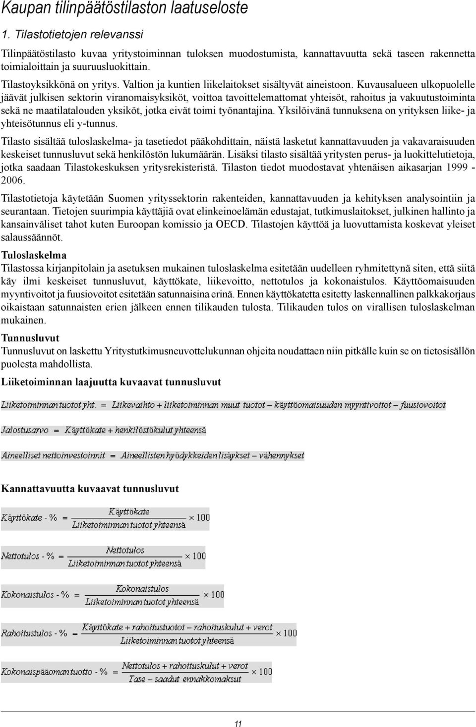 Valtion ja kuntien liikelaitokset sisältyvät aineistoon.