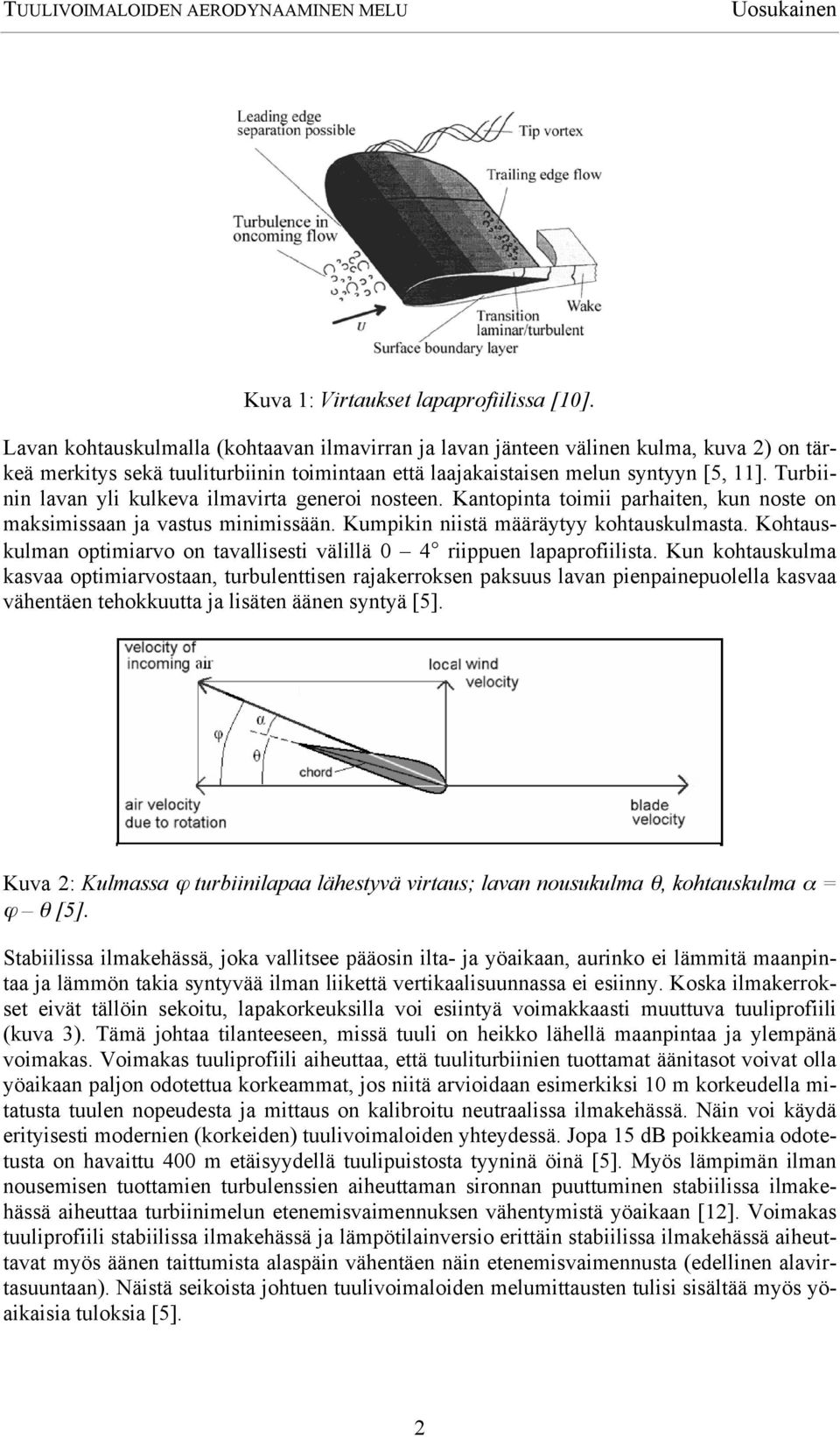 Turbiinin lavan yli kulkeva ilmavirta generoi nosteen. Kantopinta toimii parhaiten, kun noste on maksimissaan ja vastus minimissään. Kumpikin niistä määräytyy kohtauskulmasta.