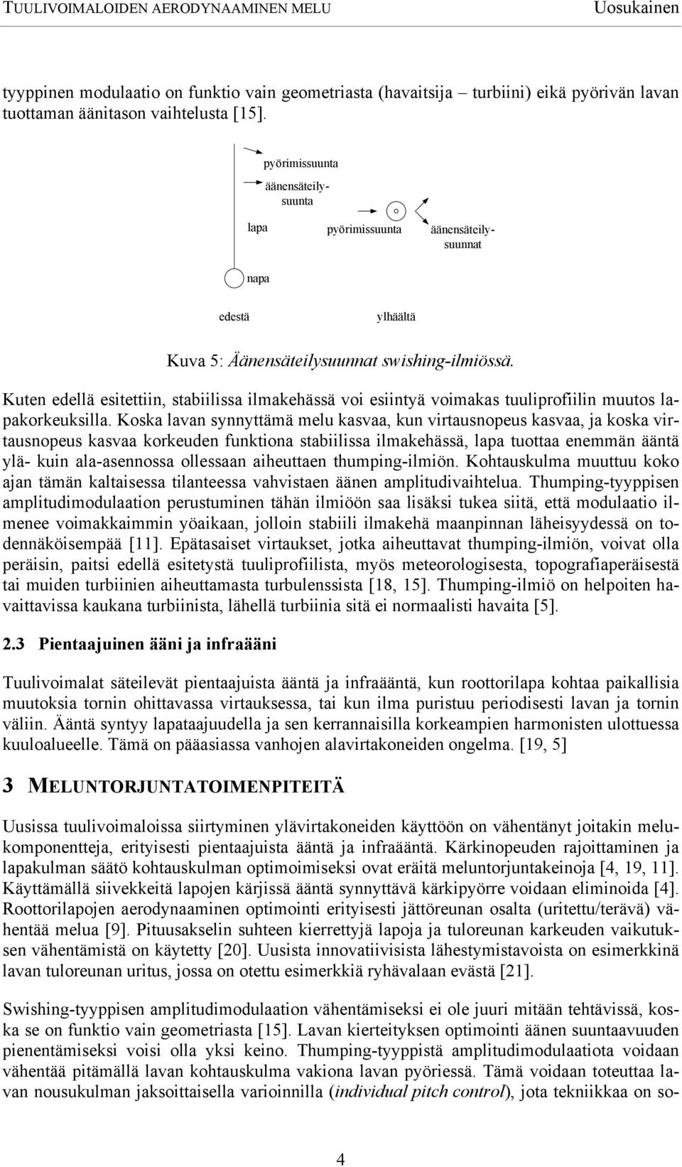 Kuten edellä esitettiin, stabiilissa ilmakehässä voi esiintyä voimakas tuuliprofiilin muutos lapakorkeuksilla.