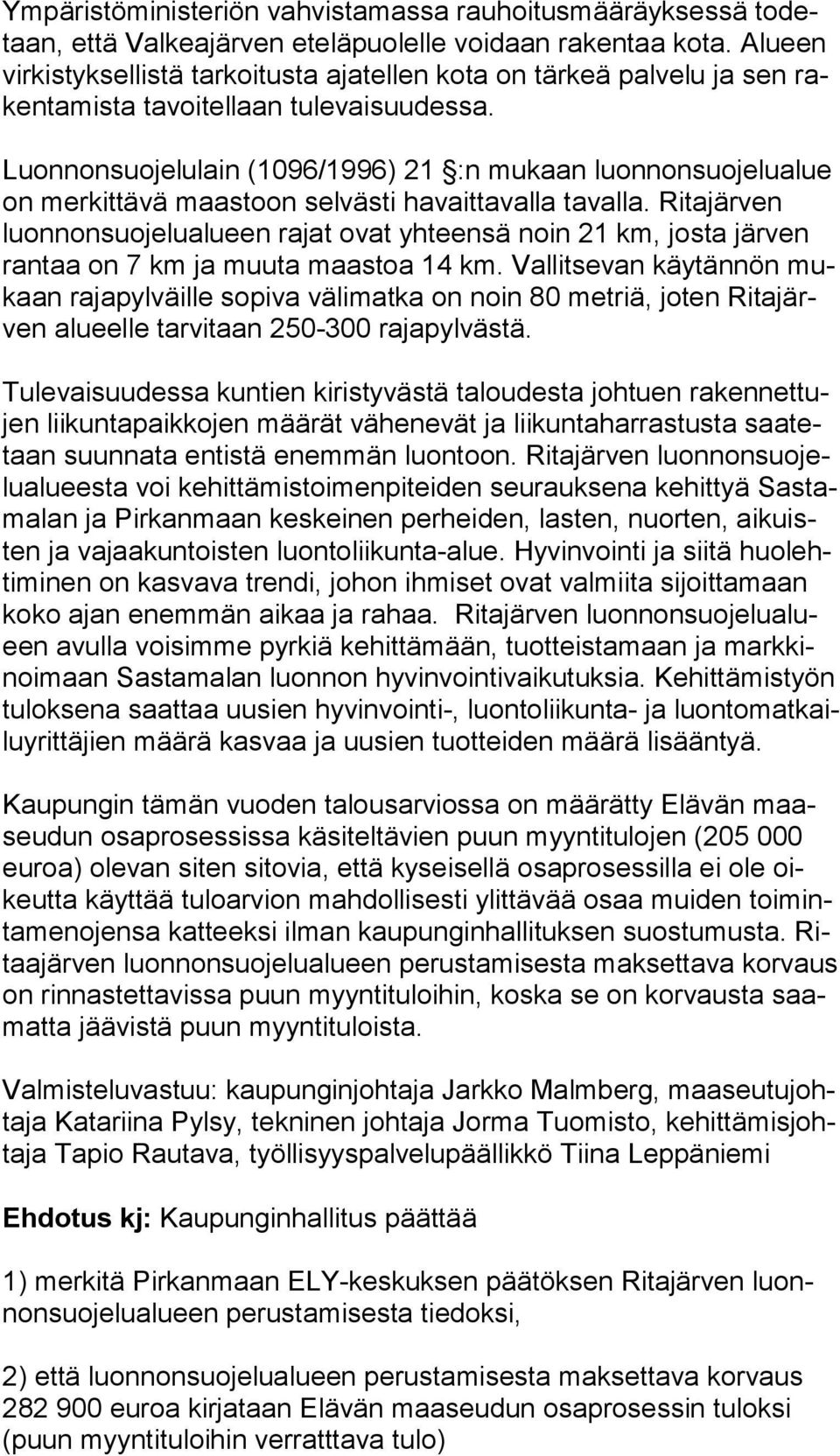 Luonnonsuojelulain (1096/1996) 21 :n mukaan luonnonsuojelualue on merkittävä maastoon selvästi havaittavalla tavalla.