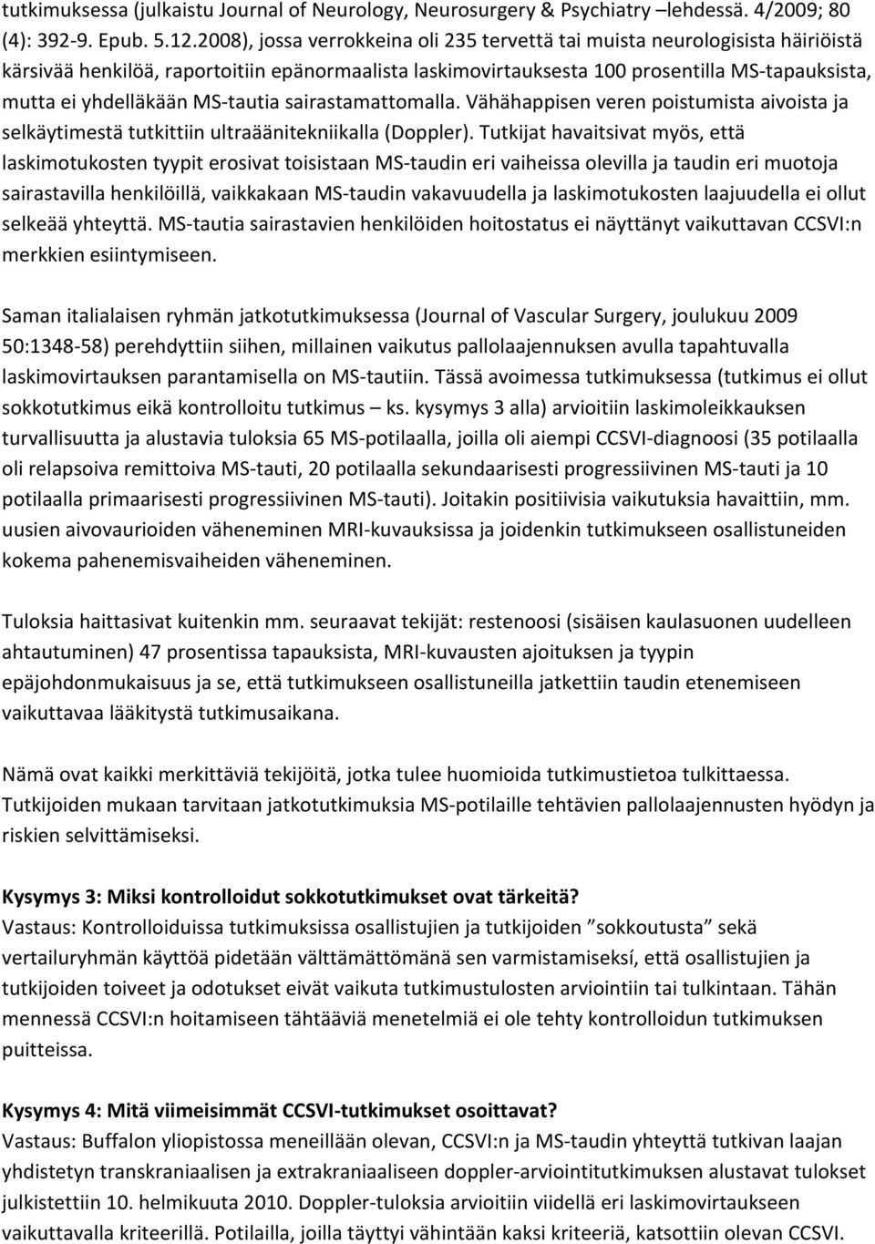 MS tautia sairastamattomalla. Vähähappisen veren poistumista aivoista ja selkäytimestä tutkittiin ultraäänitekniikalla (Doppler).