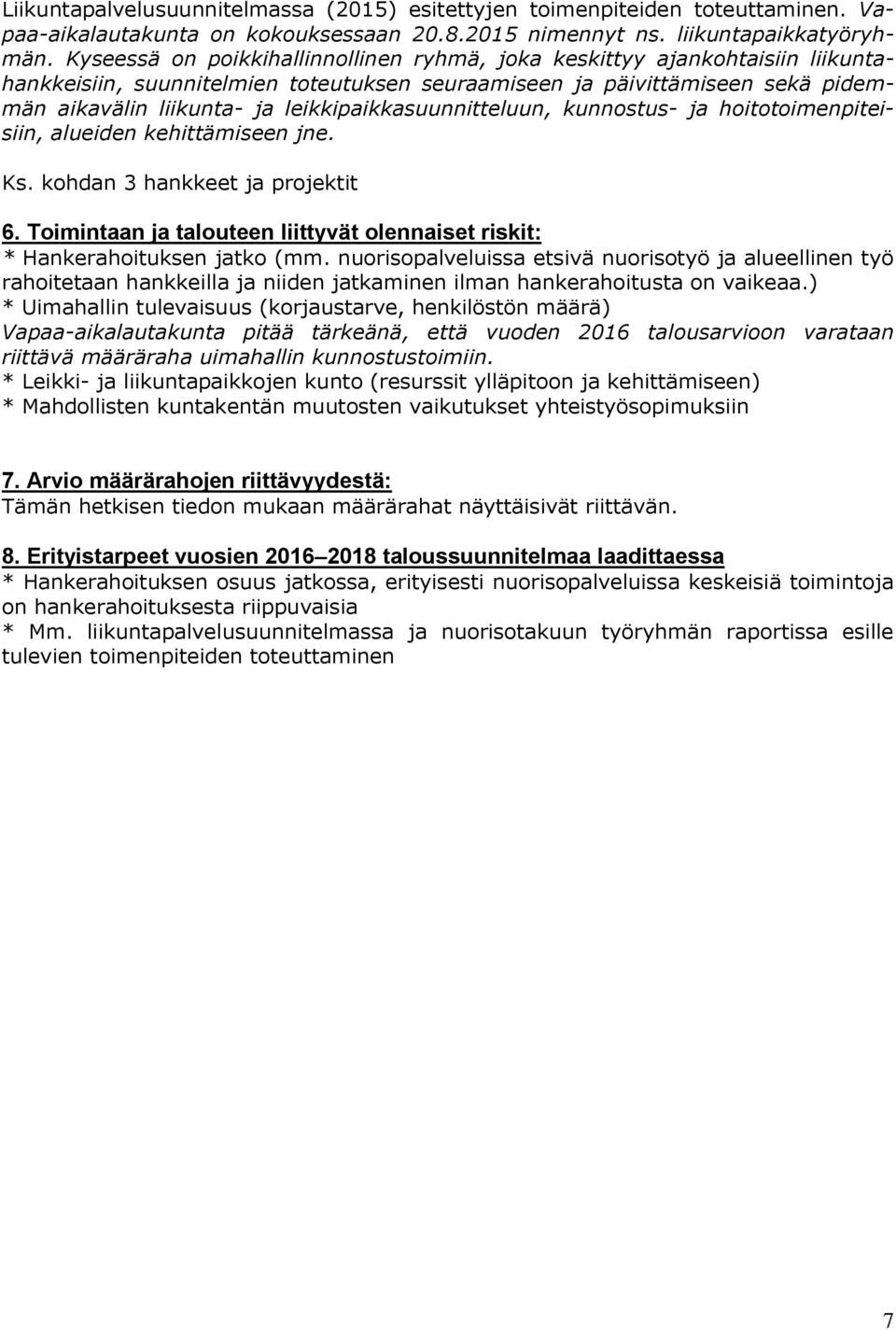 leikkipaikkasuunnitteluun, kunnostus- ja hoitotoimenpiteisiin, alueiden kehittämiseen jne. Ks. kohdan 3 hankkeet ja projektit 6.