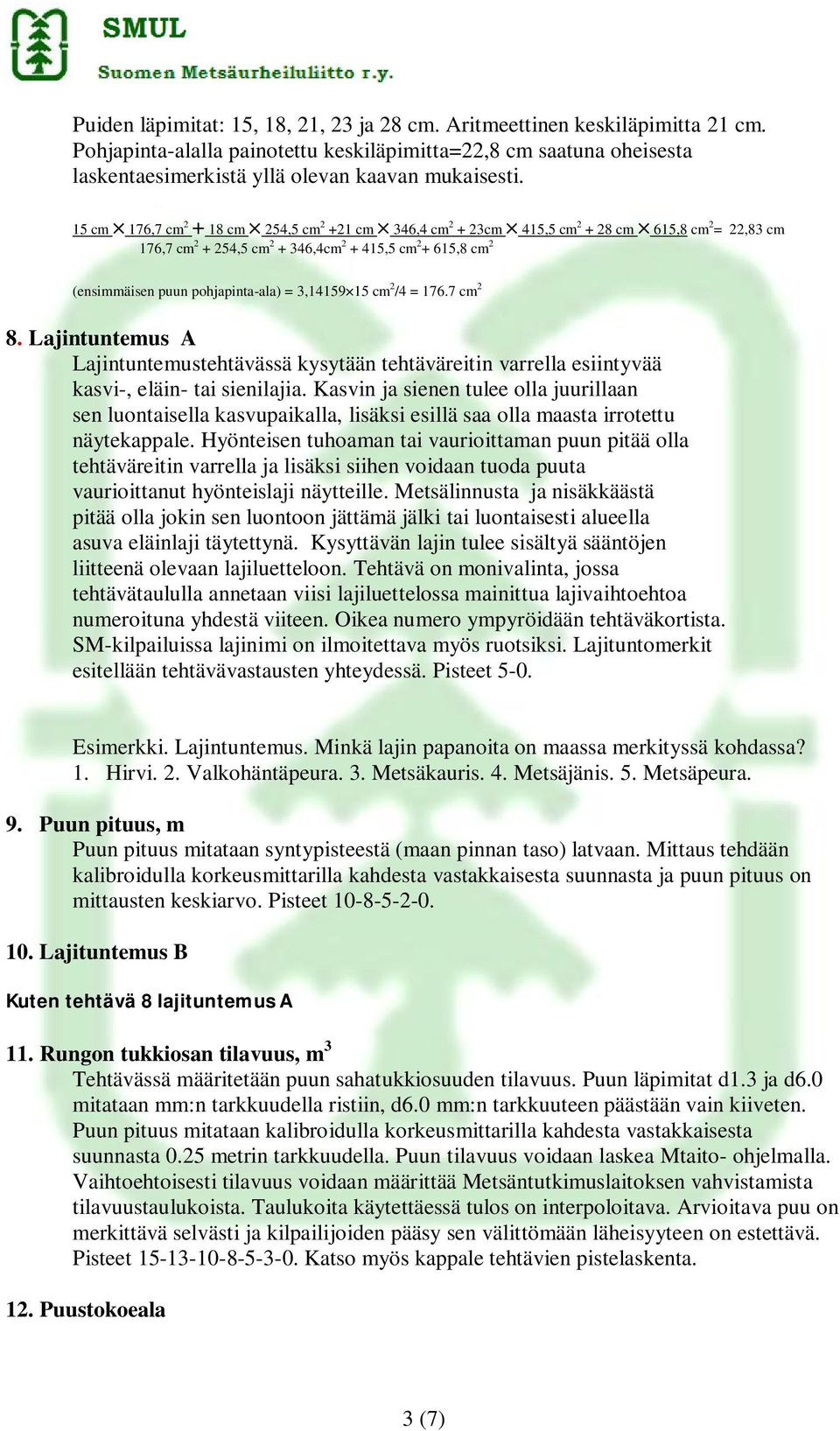 3,14159 15 cm 2 /4 = 176.7 cm 2 8. Lajintuntemus A Lajintuntemustehtävässä kysytään tehtäväreitin varrella esiintyvää kasvi-, eläin- tai sienilajia.