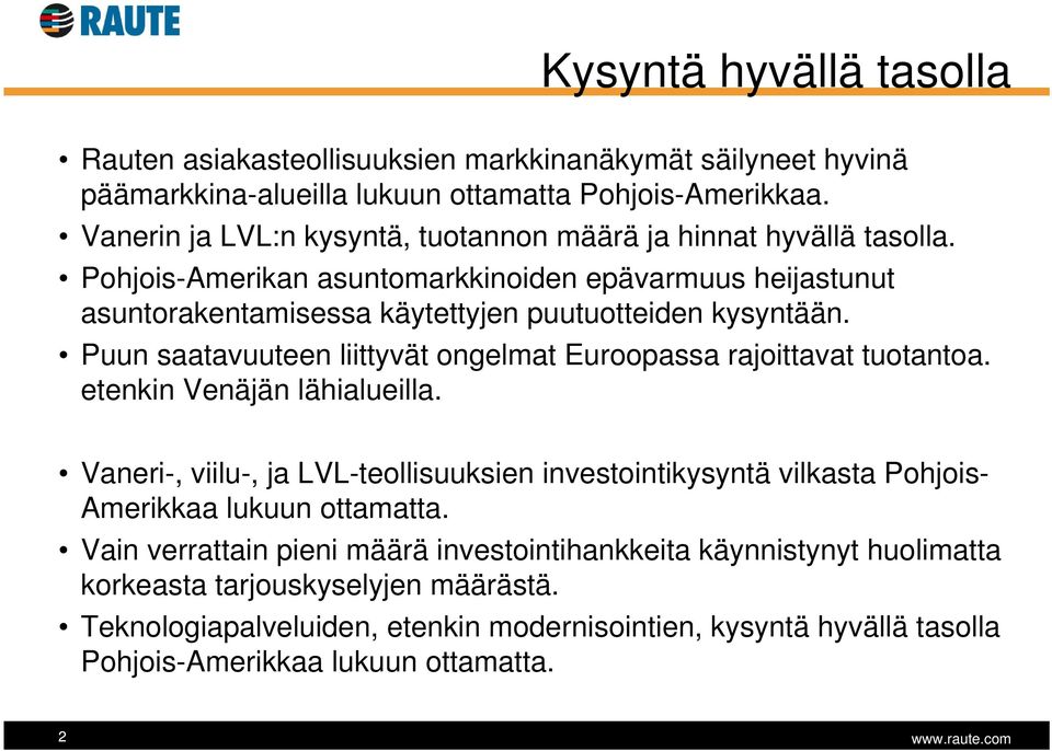 Puun saatavuuteen liittyvät ongelmat Euroopassa rajoittavat tuotantoa. etenkin Venäjän lähialueilla.