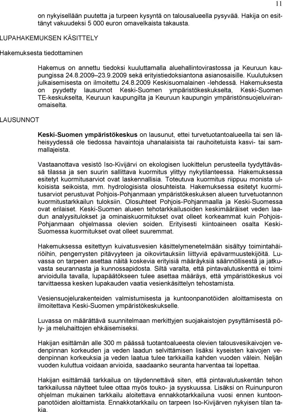 23.9.2009 sekä erityistiedoksiantona asianosaisille. Kuulutuksen julkaisemisesta on ilmoitettu 24.8.2009 Keskisuomalainen -lehdessä.