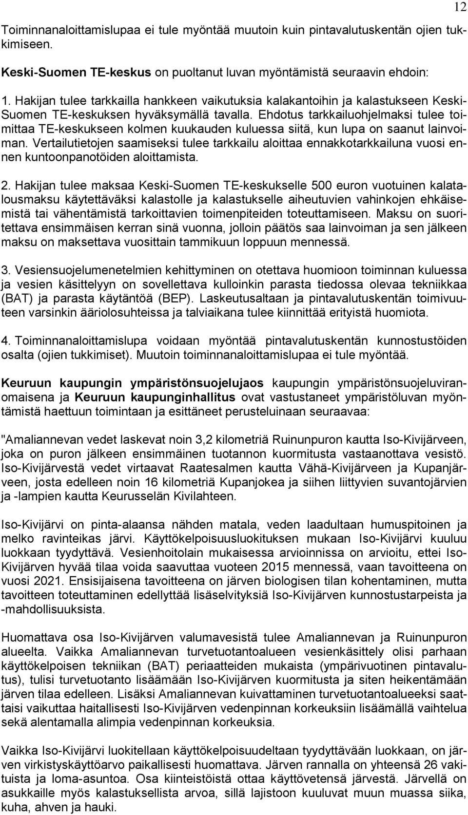 Ehdotus tarkkailuohjelmaksi tulee toimittaa TE-keskukseen kolmen kuukauden kuluessa siitä, kun lupa on saanut lainvoiman.