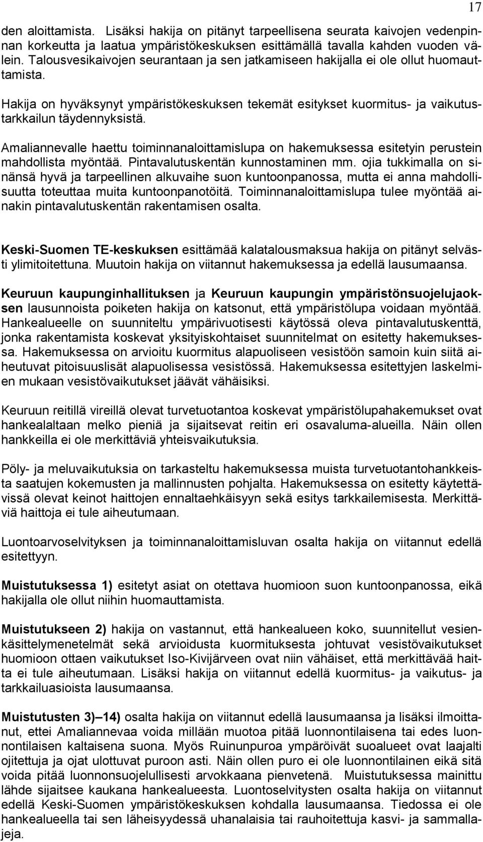 Amaliannevalle haettu toiminnanaloittamislupa on hakemuksessa esitetyin perustein mahdollista myöntää. Pintavalutuskentän kunnostaminen mm.
