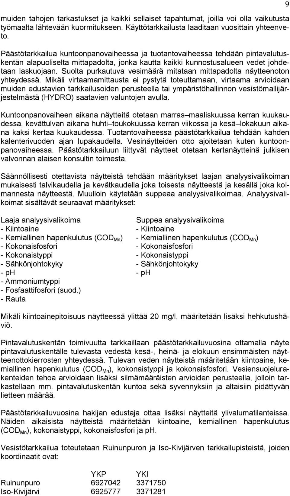 Suolta purkautuva vesimäärä mitataan mittapadolta näytteenoton yhteydessä.