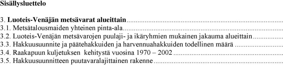 Luoteis-Venäjän metsävarojen puulaji- ja ikäryhmien mukainen jakauma alueittain... 3.