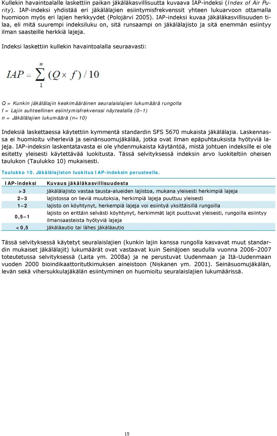 IAP-indeksi kuvaa jäkäläkasvillisuuden tilaa, eli mitä suurempi indeksiluku on, sitä runsaampi on jäkälälajisto ja sitä enemmän esiintyy ilman saasteille herkkiä lajeja.