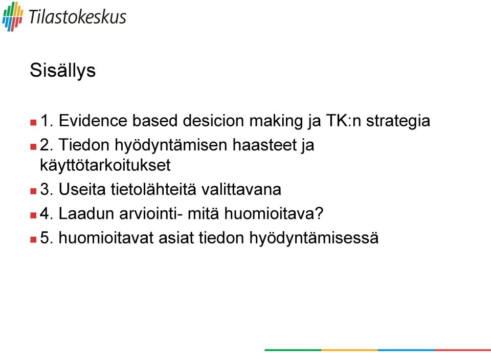 Tiedon hyödyntämisen haasteet ja käyttötarkoitukset 3.