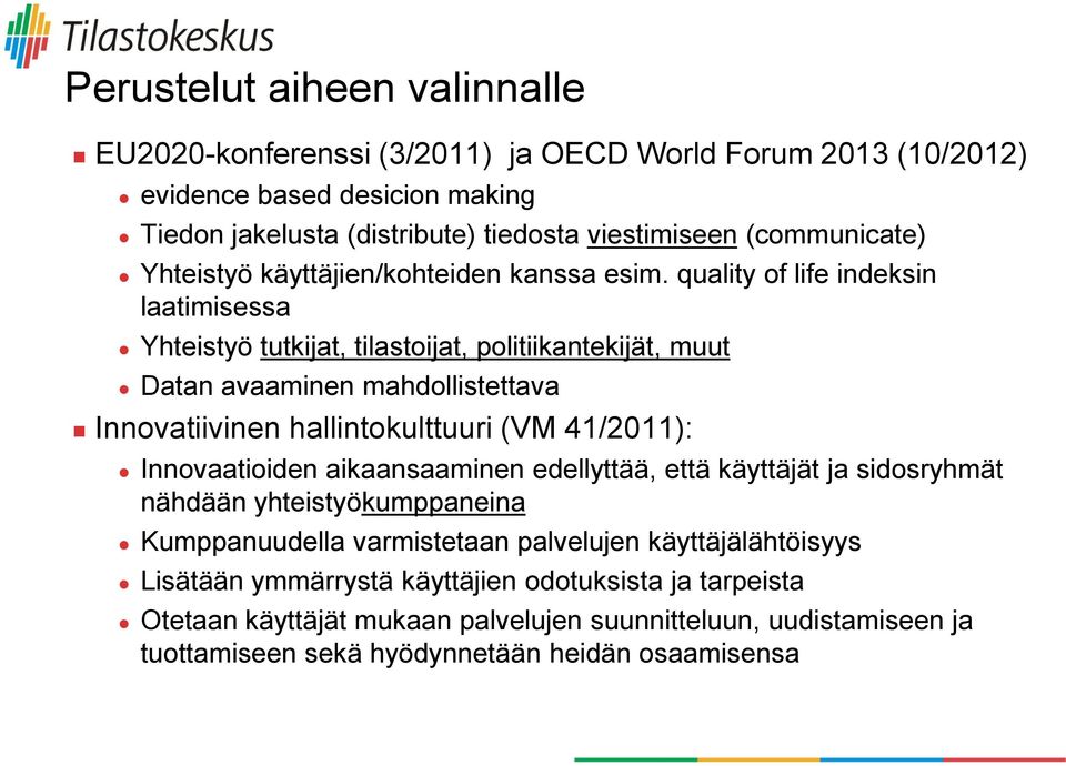 quality of life indeksin laatimisessa Yhteistyö tutkijat, tilastoijat, politiikantekijät, muut Datan avaaminen mahdollistettava Innovatiivinen hallintokulttuuri (VM 41/2011):