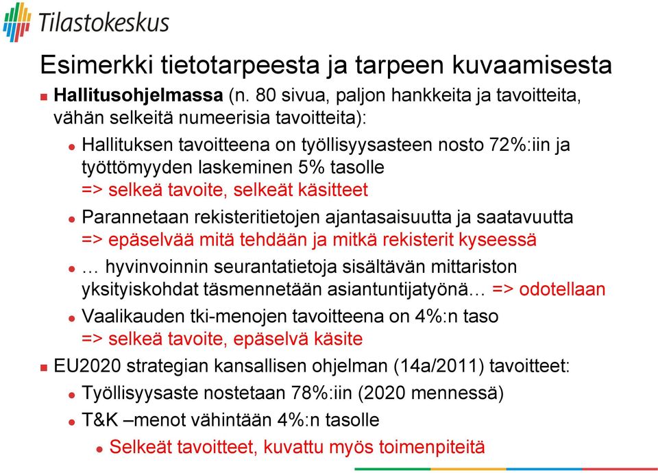 selkeät käsitteet Parannetaan rekisteritietojen ajantasaisuutta ja saatavuutta => epäselvää mitä tehdään ja mitkä rekisterit kyseessä hyvinvoinnin seurantatietoja sisältävän mittariston