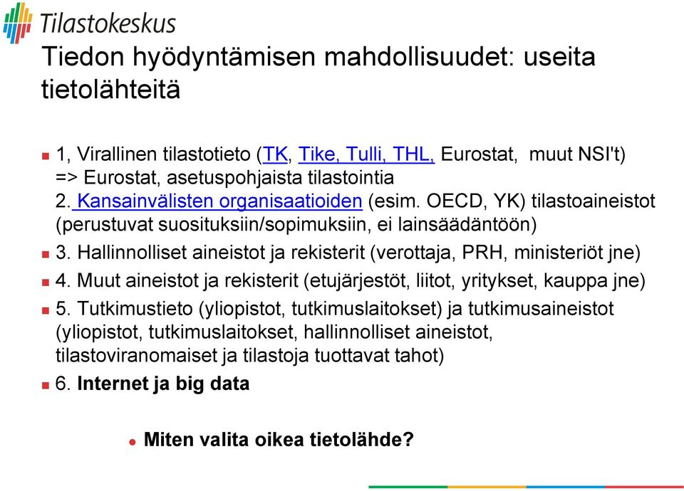 Hallinnolliset aineistot ja rekisterit (verottaja, PRH, ministeriöt jne) 4. Muut aineistot ja rekisterit (etujärjestöt, liitot, yritykset, kauppa jne) 5.