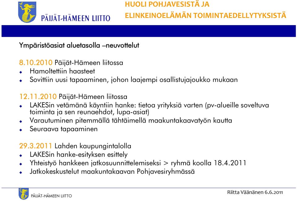 2010 Päijät-Hämeen liitossa LAKESin vetämänä käyntiin hanke: tietoa yrityksiä varten (pv-alueille soveltuva toiminta ja sen reunaehdot, lupa-asiat) Varautuminen