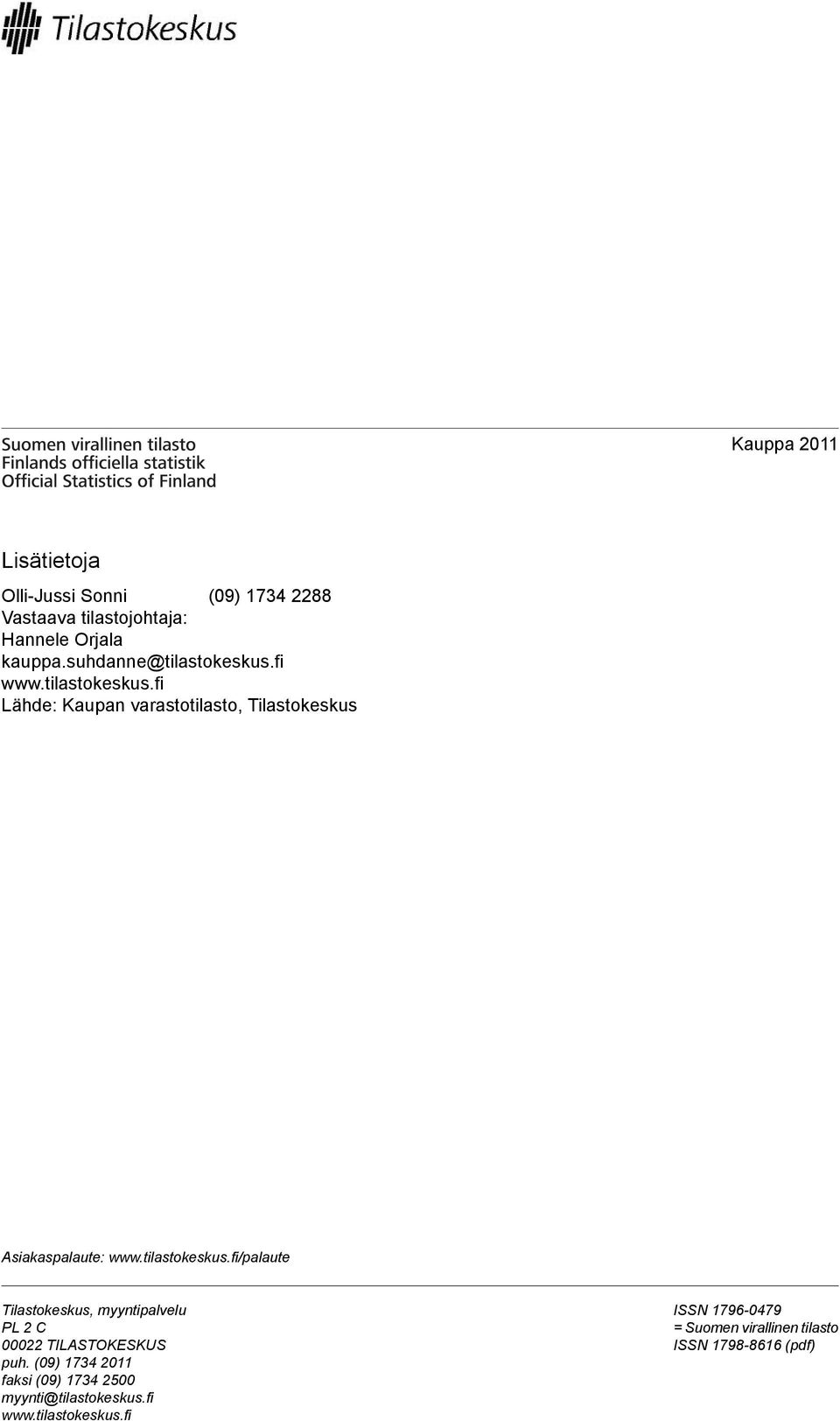 tilastokeskus.fi/palaute Tilastokeskus, myyntipalvelu PL 2 C 00022 TILASTOKESKUS puh.