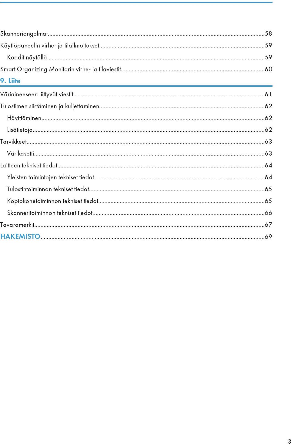 ..61 Tulostimen siirtäminen ja kuljettaminen...62 Hävittäminen...62 Lisätietoja...62 Tarvikkeet...63 Värikasetti.