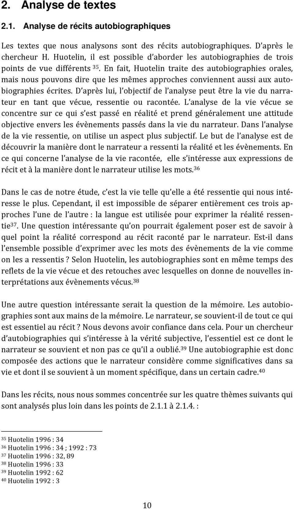 En fait, Huotelin traite des autobiographies orales, mais nous pouvons dire que les mêmes approches conviennent aussi aux autobiographies écrites.