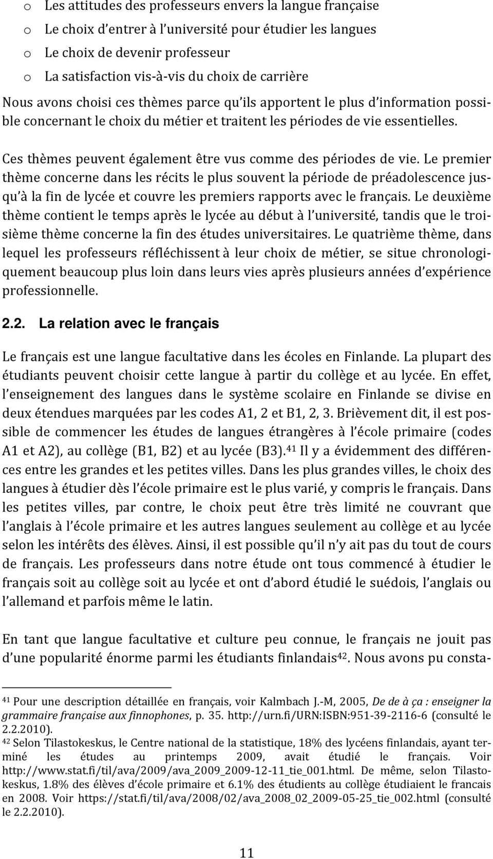 Ces thèmes peuvent également être vus comme des périodes de vie.