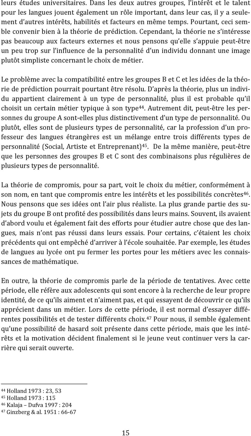 Pourtant, ceci semble convenir bien à la théorie de prédiction.