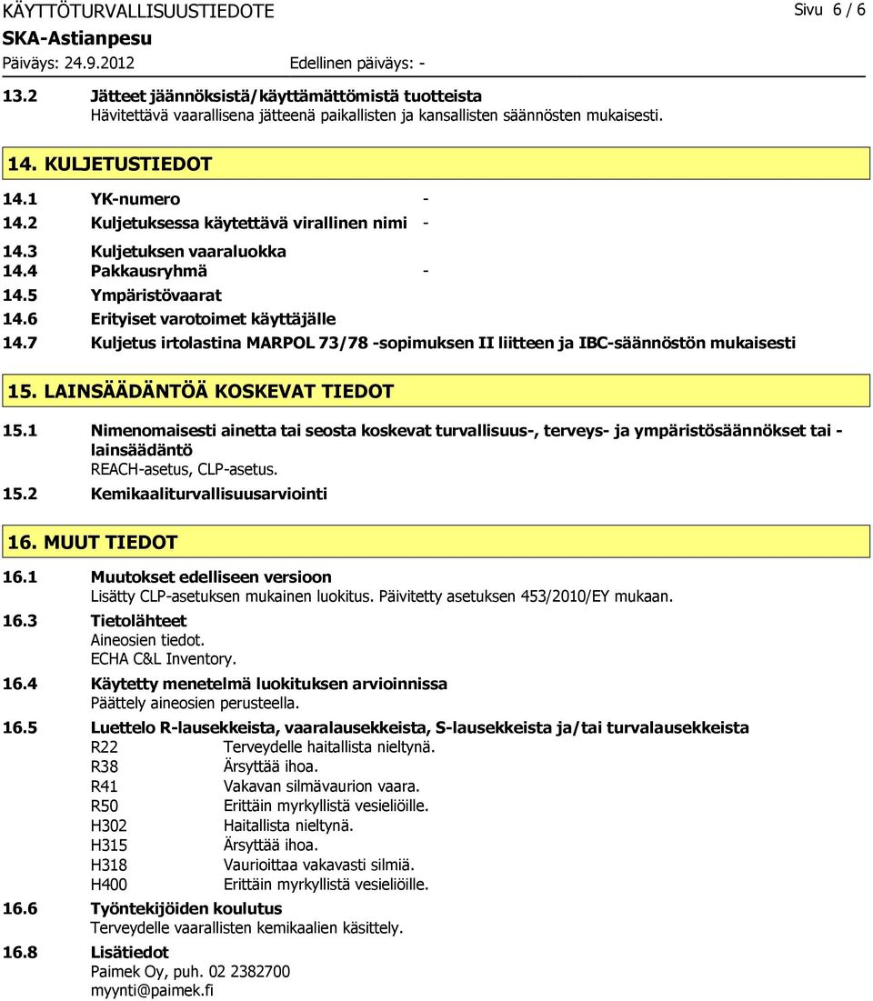 7 Kuljetus irtolastina MARPOL 73/78 sopimuksen II liitteen ja IBCsäännöstön mukaisesti 15. LAINSÄÄDÄNTÖÄ KOSKEVAT TIEDOT 15.