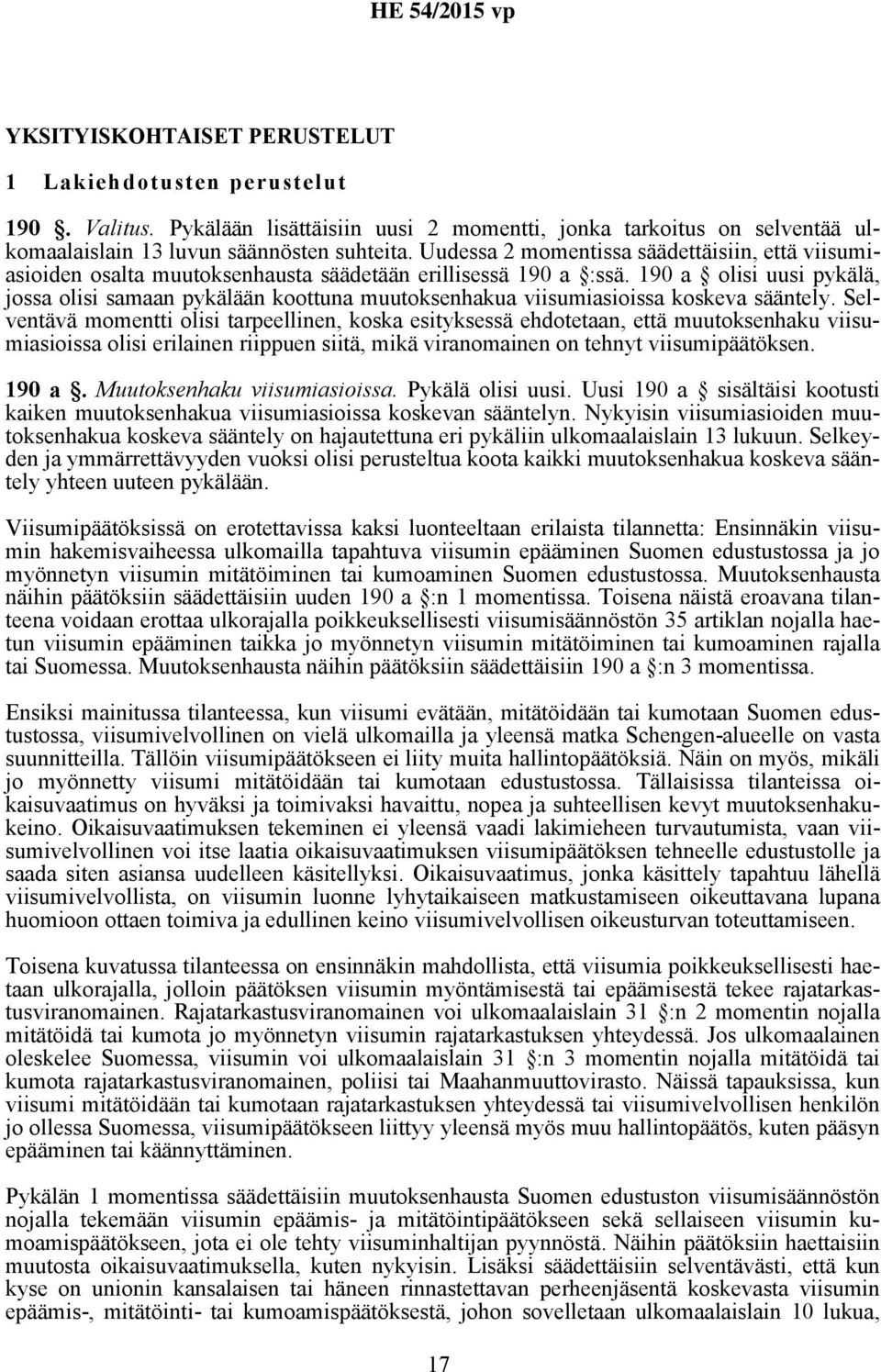 190 a olisi uusi pykälä, jossa olisi samaan pykälään koottuna muutoksenhakua viisumiasioissa koskeva sääntely.