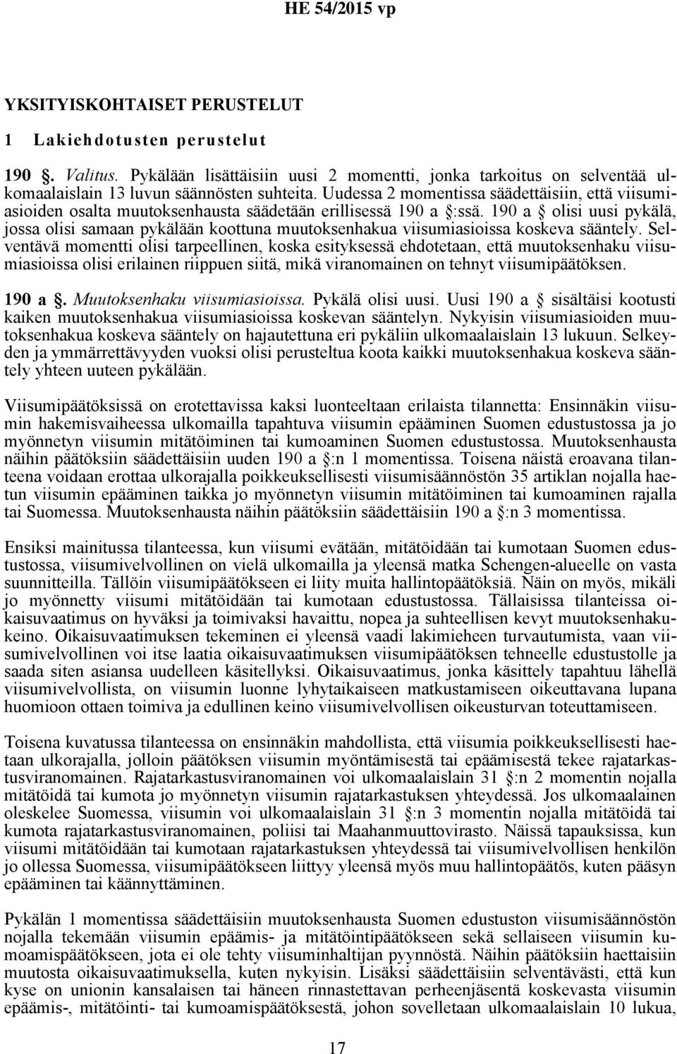 190 a olisi uusi pykälä, jossa olisi samaan pykälään koottuna muutoksenhakua viisumiasioissa koskeva sääntely.