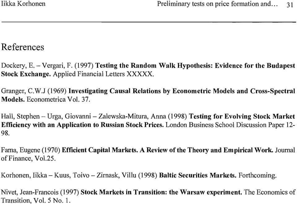 Hall, Stephen - Urga, Giovanni - Zalewska-Mitura, Anna (1998) Testing for Evolving Stock Market Efficiency with an Application to Russian Stock Prices. London Business School Discussion Paper 12-98.
