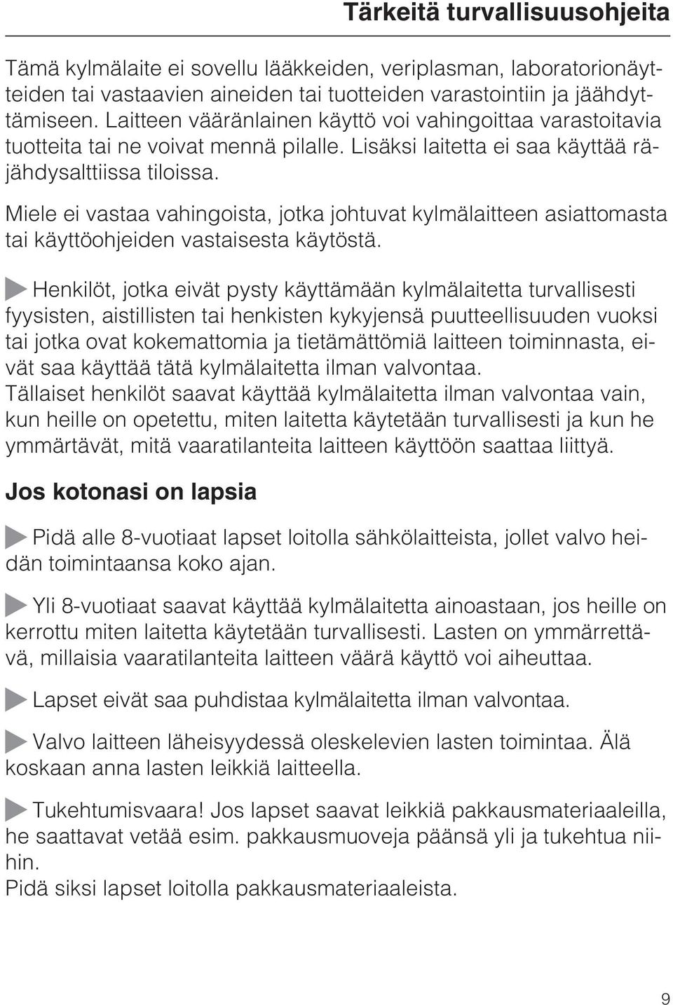 Miele ei vastaa vahingoista, jotka johtuvat kylmälaitteen asiattomasta tai käyttöohjeiden vastaisesta käytöstä.