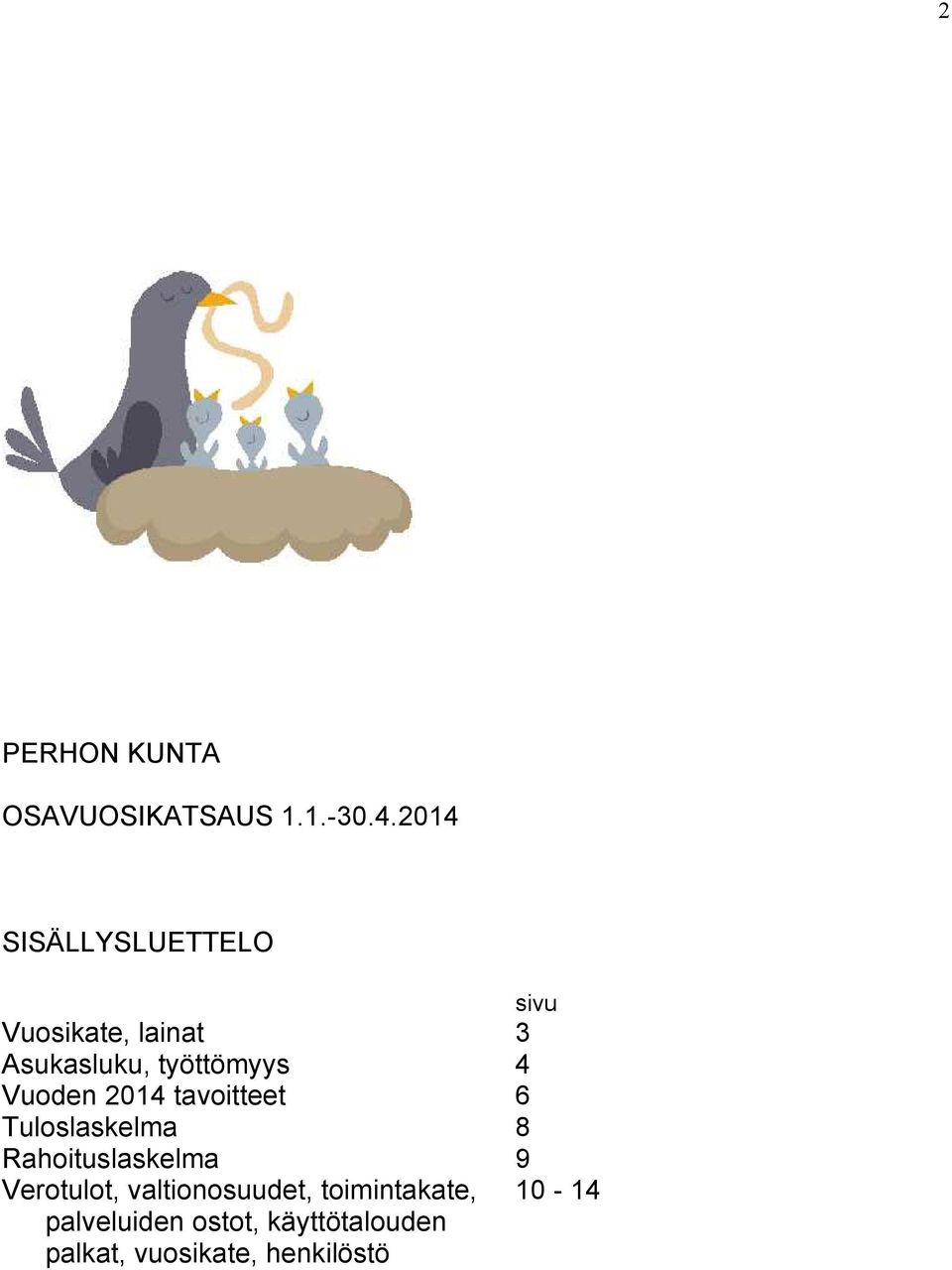 4 Vuoden 2014 tavoitteet 6 Tuloslaskelma 8 Rahoituslaskelma 9