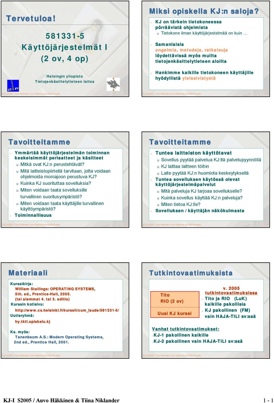 Helsingin yliopisto Tietojenkäsittelytieteen laitos Hankimme kaikille tietokoneen käyttäjille hyödyllistä yleissivistystä KJ-I S2005 / Tiina Niklander Auvo Häkkisen kalvojen pohjalta 1-1 KJ-I S2005 /