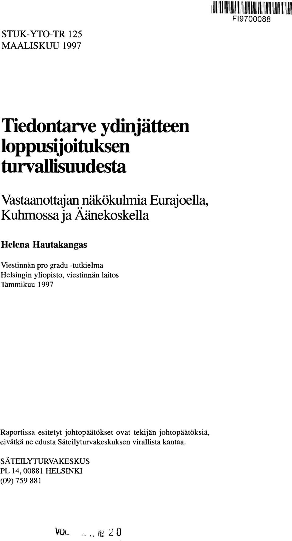 -tutkielma Helsingin yliopisto, viestinnän laitos Tammikuu 1997 Raportissa esitetyt johtopäätökset ovat