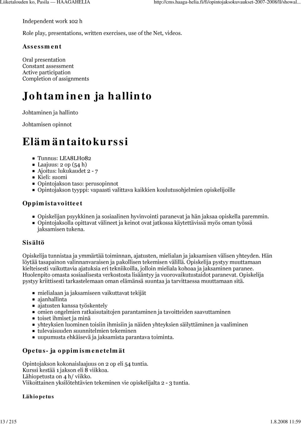 Laajuus: 2 op (54 h) Ajoitus: lukukaudet 2-7 Kieli: suomi Opintojakson taso: perusopinnot Opintojakson tyyppi: vapaasti valittava kaikkien koulutusohjelmien opiskelijoille Opiskelijan psyykkinen ja