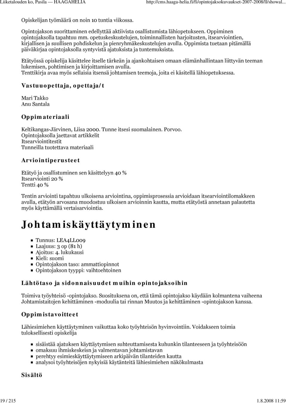 Oppimista tuetaan pitämällä päiväkirjaa opintojaksolla syntyvistä ajatuksista ja tuntemuksista.