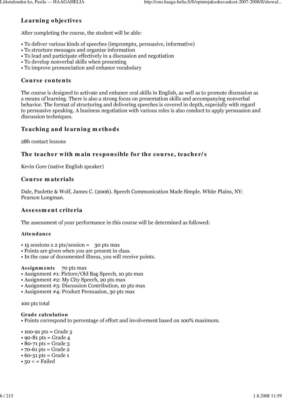 information To lead and participate effectively in a discussion and negotiation To develop nonverbal skills when presenting To improve pronunciation and enhance vocabulary Course contents The course