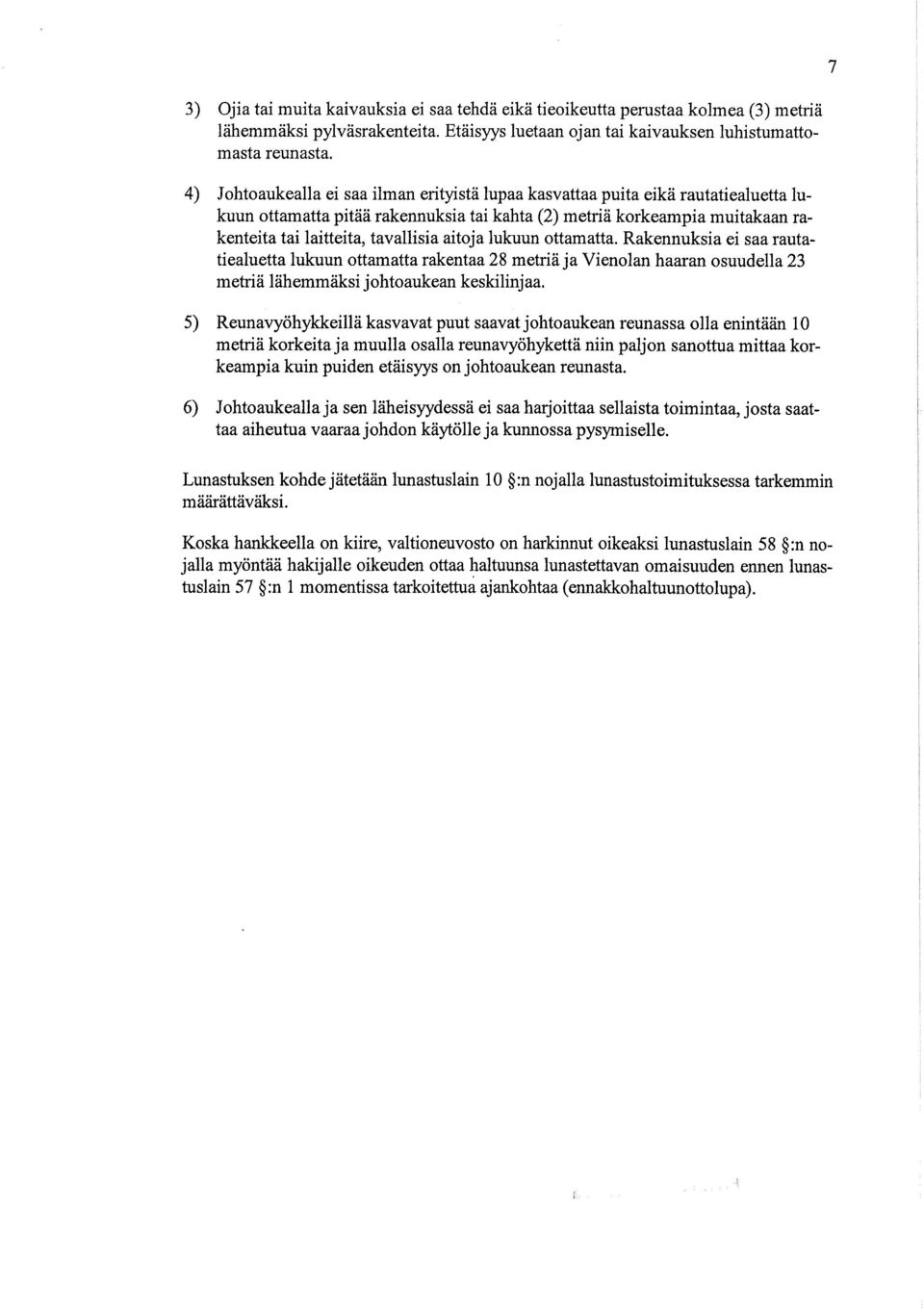 aitoja lukuun ottamatta. Rakennuksia ei saa rautatiealuetta lukuun ottamatta rakentaa 28 metriä ja Vienolan haaran osuudella 23 metriä lähemmäksi johtoaukean keskilinjaa.