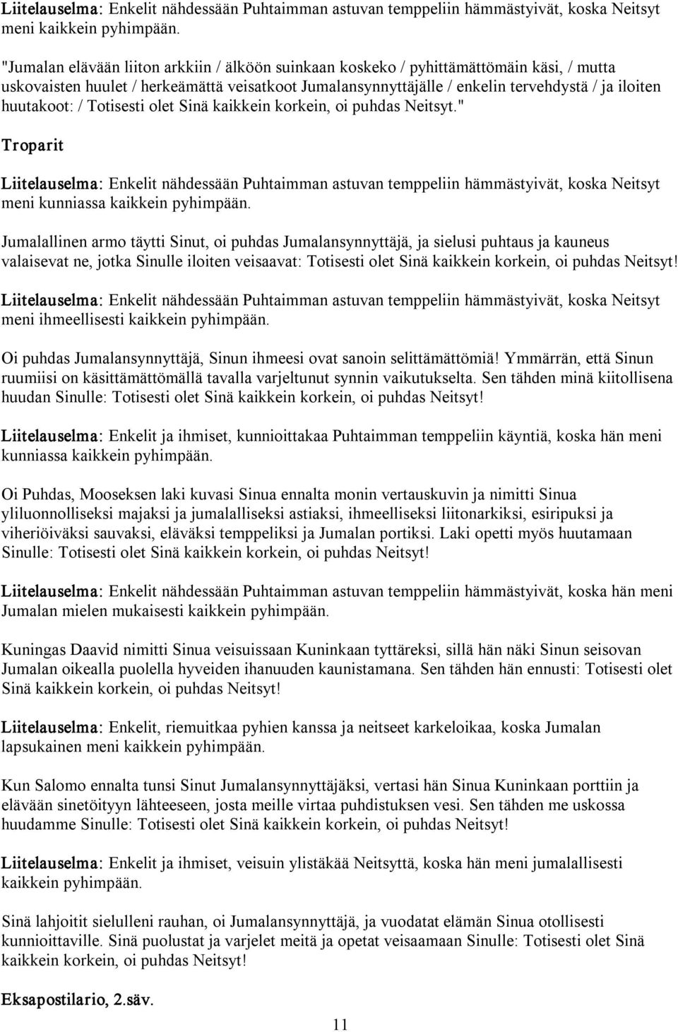 huutakoot: / Totisesti olet Sinä kaikkein korkein, oi puhdas Neitsyt.