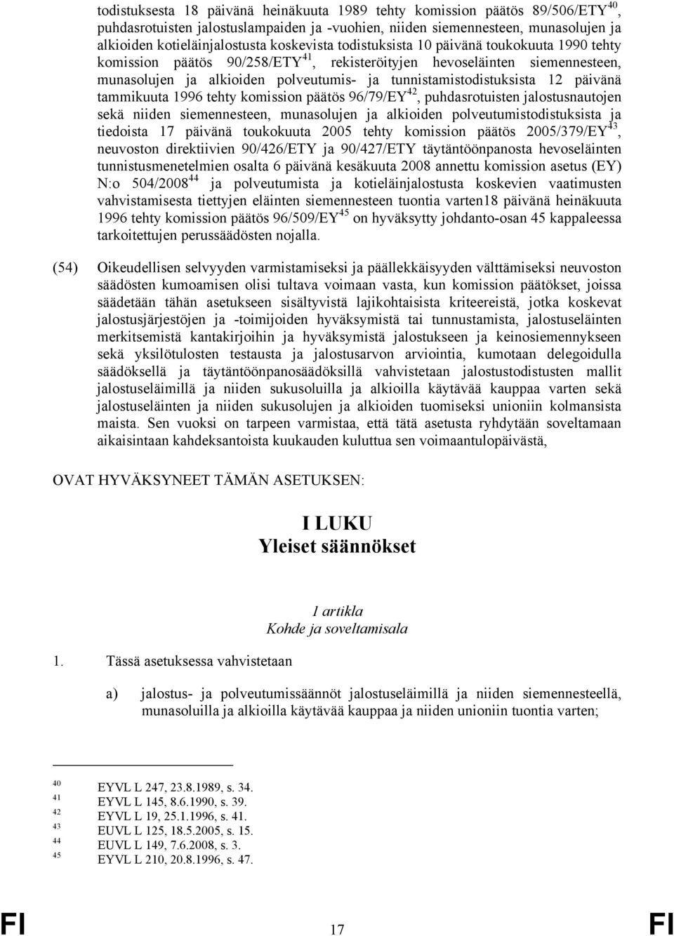 tunnistamistodistuksista 12 päivänä tammikuuta 1996 tehty komission päätös 96/79/EY 42, puhdasrotuisten jalostusnautojen sekä niiden siemennesteen, munasolujen ja alkioiden polveutumistodistuksista