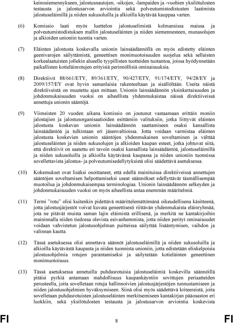 (6) Komissio laati myös luettelon jalostuselimistä kolmansissa maissa ja polveutumistodistuksen mallin jalostuseläinten ja niiden siemennesteen, munasolujen ja alkioiden unioniin tuontia varten.