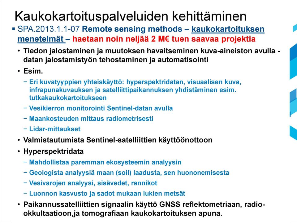 tehostaminen ja automatisointi Esim. Eri kuvatyyppien yhteiskäyttö: hyperspektridatan, visuaalisen kuva, infrapunakuvauksen ja satelliittipaikannuksen yhdistäminen esim.