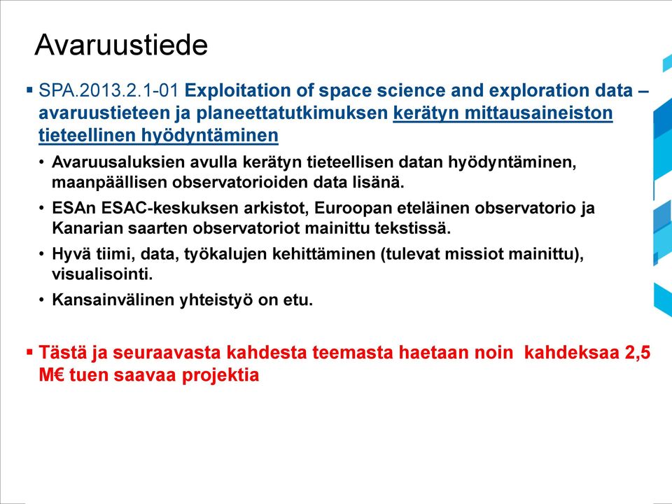 hyödyntäminen Avaruusaluksien avulla kerätyn tieteellisen datan hyödyntäminen, maanpäällisen observatorioiden data lisänä.