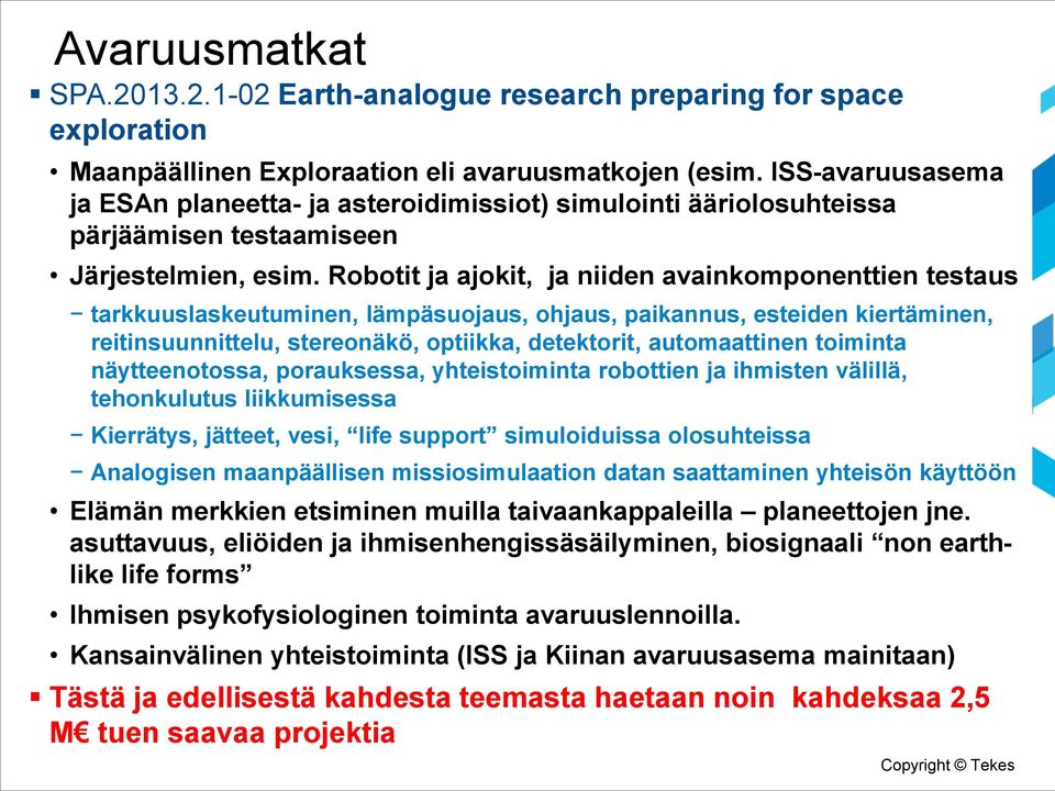 Robotit ja ajokit, ja niiden avainkomponenttien testaus tarkkuuslaskeutuminen, lämpäsuojaus, ohjaus, paikannus, esteiden kiertäminen, reitinsuunnittelu, stereonäkö, optiikka, detektorit,