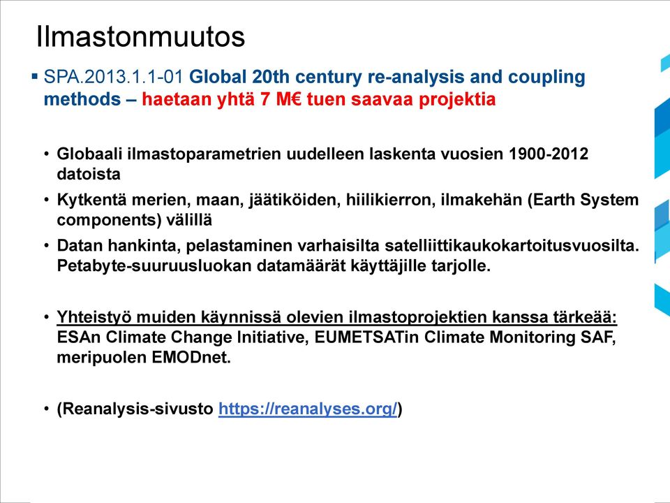 1900-2012 datoista Kytkentä merien, maan, jäätiköiden, hiilikierron, ilmakehän (Earth System components) välillä Datan hankinta, pelastaminen varhaisilta