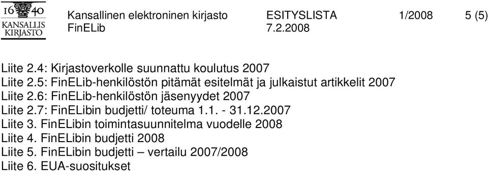 5: FinELib-henkilöstön pitämät esitelmät ja julkaistut artikkelit 2007 Liite 2.