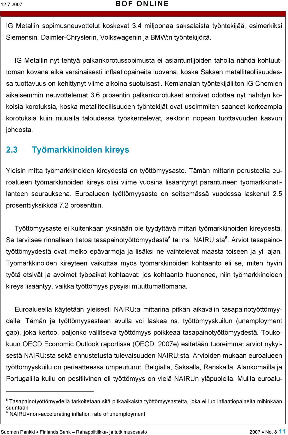 kehittynyt viime aikoina suotuisasti. Kemianalan työntekijäliiton IG Chemien aikaisemmin neuvottelemat 3.