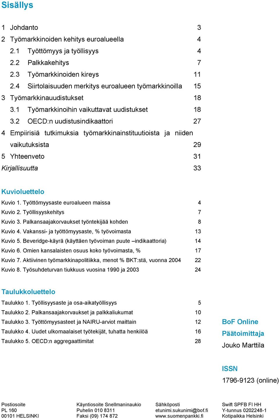 2 OECD:n uudistusindikaattori 27 4 Empiirisiä tutkimuksia työmarkkinainstituutioista ja niiden vaikutuksista 29 5 Yhteenveto 31 Kirjallisuutta 33 Kuvioluettelo Kuvio 1.