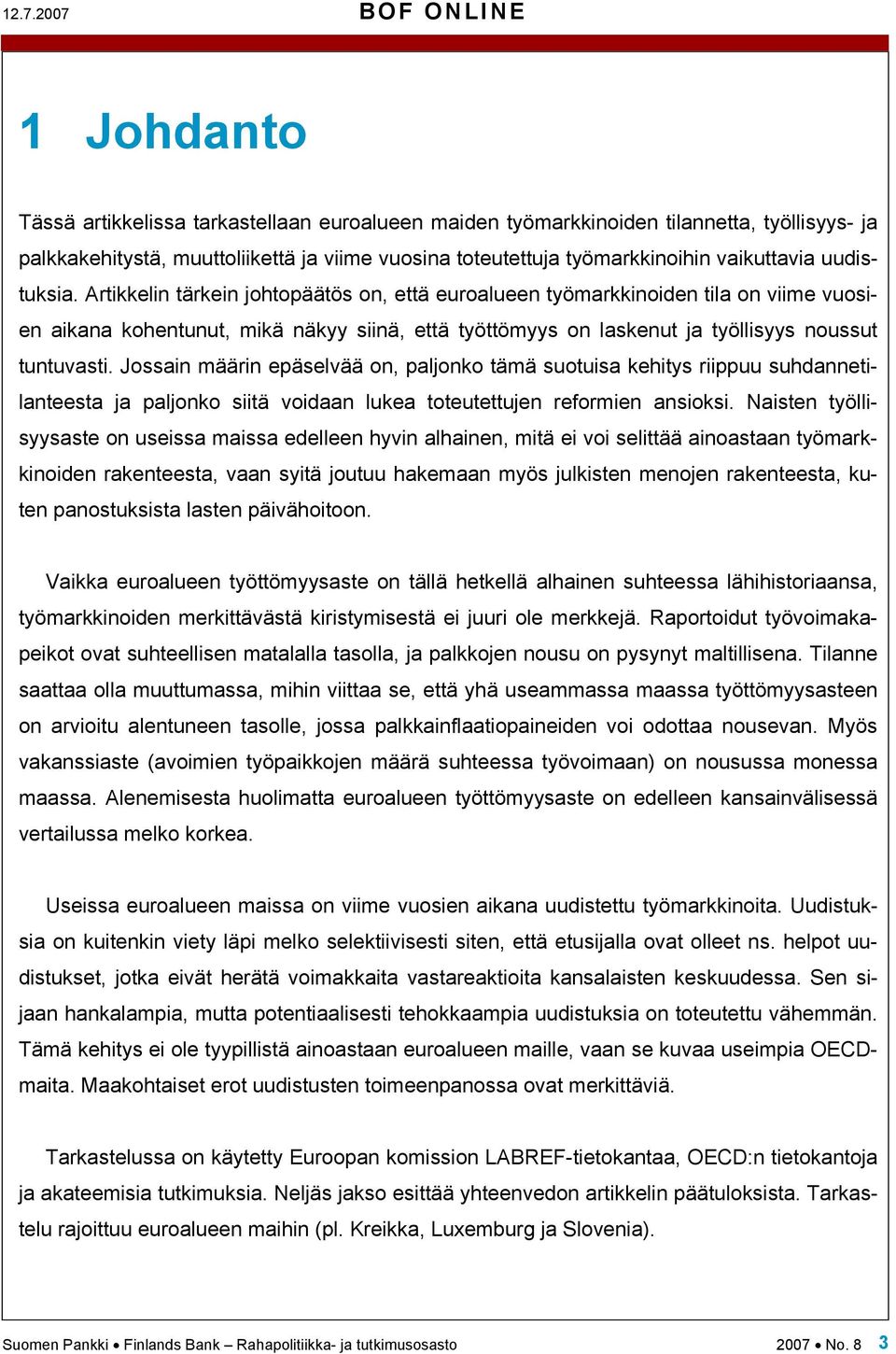 Artikkelin tärkein johtopäätös on, että euroalueen työmarkkinoiden tila on viime vuosien aikana kohentunut, mikä näkyy siinä, että työttömyys on laskenut ja työllisyys noussut tuntuvasti.