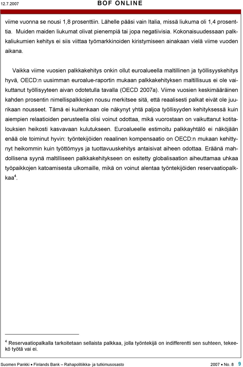 Vaikka viime vuosien palkkakehitys onkin ollut euroalueella maltillinen ja työllisyyskehitys hyvä, OECD:n uusimman euroalue-raportin mukaan palkkakehityksen maltillisuus ei ole vaikuttanut